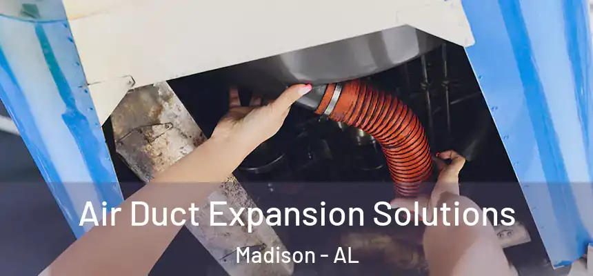  Air Duct Expansion Solutions Madison - AL