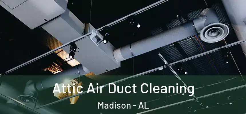  Attic Air Duct Cleaning Madison - AL