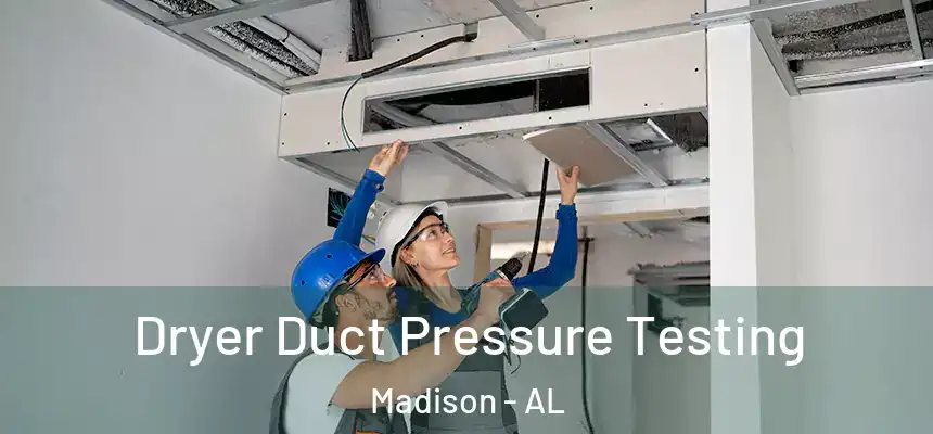 Dryer Duct Pressure Testing Madison - AL