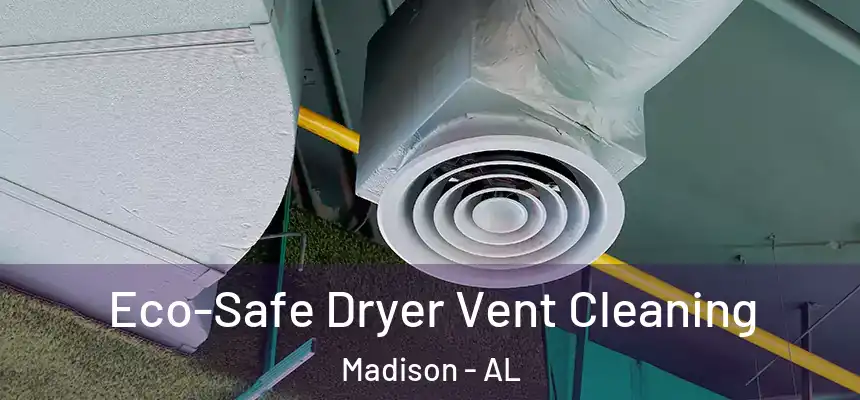  Eco-Safe Dryer Vent Cleaning Madison - AL