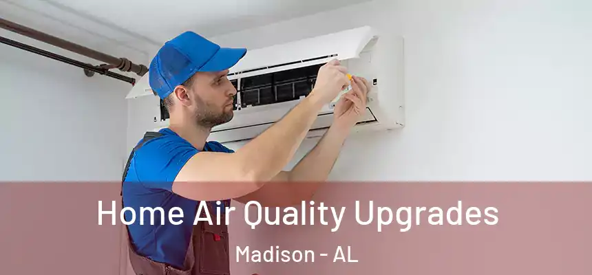  Home Air Quality Upgrades Madison - AL