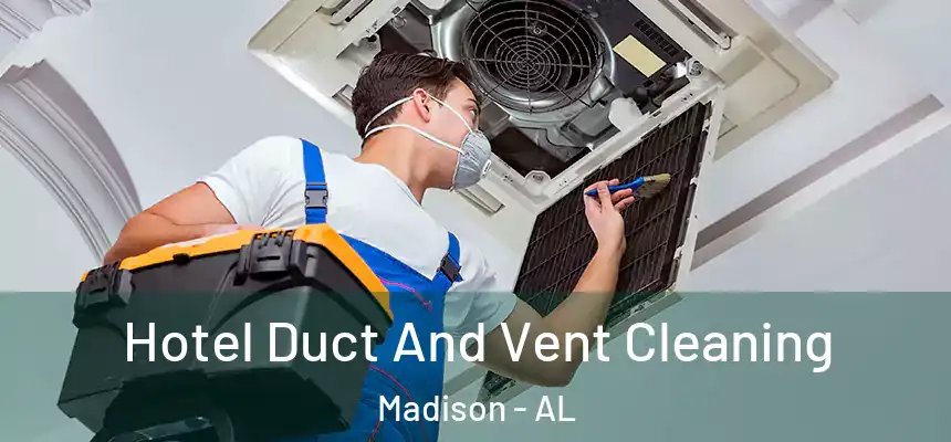  Hotel Duct And Vent Cleaning Madison - AL