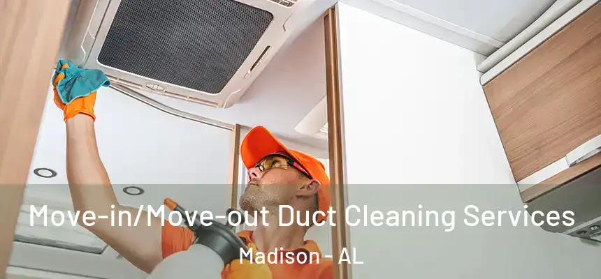  Move-in/Move-out Duct Cleaning Services Madison - AL