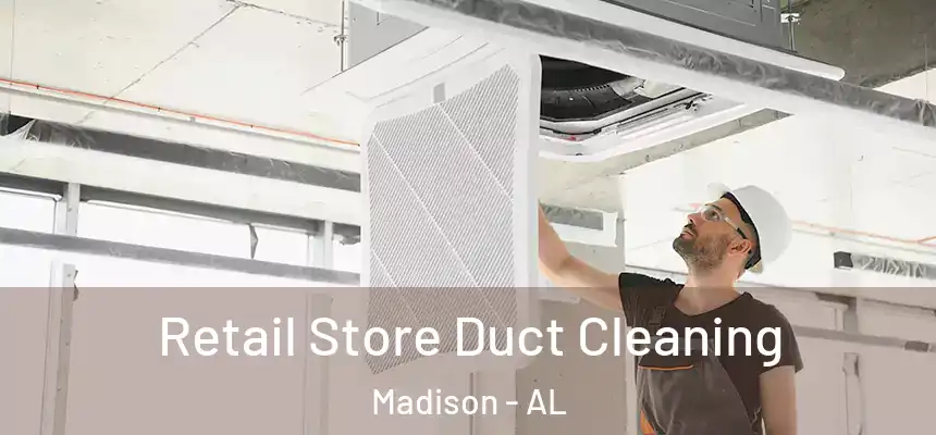  Retail Store Duct Cleaning Madison - AL