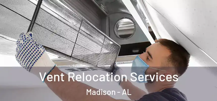  Vent Relocation Services Madison - AL