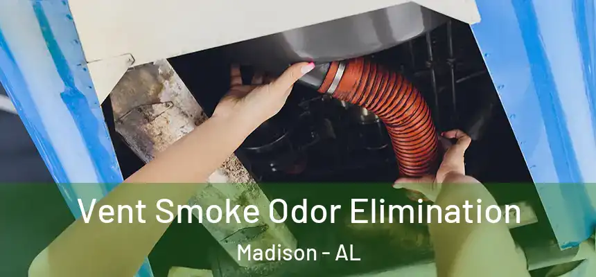  Vent Smoke Odor Elimination Madison - AL